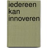 Iedereen kan innoveren door Bart Stofberg