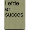 Liefde en succes by Ria Maes