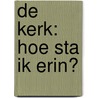 De kerk: hoe sta ik erin? door Pieter Niemeijer