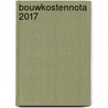 Bouwkostennota 2017 by Unknown
