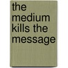 The medium kills the message door Pieter van den Blink