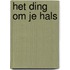 Het ding om je hals