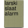 Larski slaat alarm door Vera Westerman