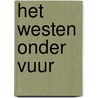 Het Westen onder vuur by Peter Knoope