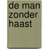 De man zonder haast