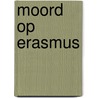 Moord op Erasmus by Rob Vente