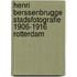 Henri Berssenbrugge Stadsfotografie 1906-1916 Rotterdam