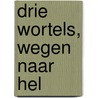 Drie Wortels, Wegen naar Hel door Enno Wiersma