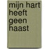 Mijn hart heeft geen haast