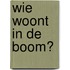 Wie woont in de boom?
