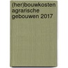 (Her)bouwkosten agrarische gebouwen 2017 by Unknown