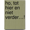 Ho, tot hier en niet verder…! by Jooske Kool