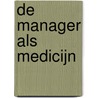 De manager als medicijn by Arno Zijderveld