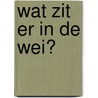 Wat zit er in de wei? by Geesje vogelaar-van Mourik