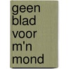 Geen blad voor m'n mond door Kees van Baardewijk