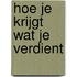 Hoe je krijgt wat je verdient
