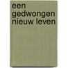Een gedwongen nieuw leven by I.D. Leeuwerink