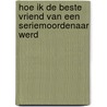 Hoe ik de beste vriend van een seriemoordenaar werd door Tom De Smet
