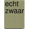 Echt Zwaar by Martijn van Calmthout
