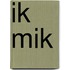 Ik Mik