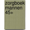 Zorgboek Mannen 45+ by Unknown