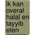 Ik kan overal Halal en Tayyib eten