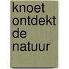 Knoet ontdekt de natuur door Jose van Erum-Wiersma