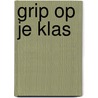 Grip op je klas door Jakob Schuiringa