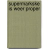 Supermarkske is weer proper door Hec Leemans