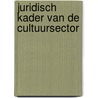 Juridisch kader van de cultuursector by Nikolas Cloet