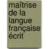 Maîtrise de la langue française écrit