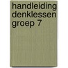 Handleiding Denklessen groep 7 door Kees Toorenaar