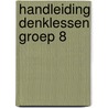 Handleiding Denklessen groep 8 door Kees Toorenaar