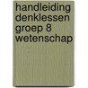 Handleiding Denklessen groep 8 Wetenschap door Kees Toorenaar