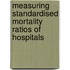 Measuring standardised mortality ratios of hospitals