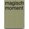 Magisch moment by Nora Roberts