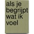 Als je begrijpt wat ik voel