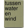 tussen water en wind by Unknown