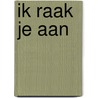 Ik raak je aan door Wam de Moor