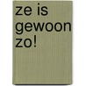 Ze is gewoon zo! door Christophe Cazenove