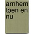 Arnhem Toen en Nu