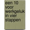 Een 10 voor werkgeluk in vier stappen door Hanneke Dijkman