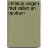 Christus volgen met vallen en opstaan by Steven Middelkoop