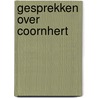 Gesprekken over Coornhert door Jan-Willem Anker