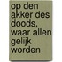 Op den akker des doods, waar allen gelijk worden