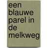 Een blauwe parel in de Melkweg door Henk Groeneveld