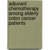 Adjuvant chemotherapy among elderly colon cancer patients door Felice van Erning