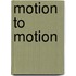 Motion to motion