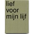 Lief voor mijn lijf