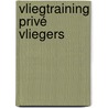 Vliegtraining privé vliegers door Freek van Rossum